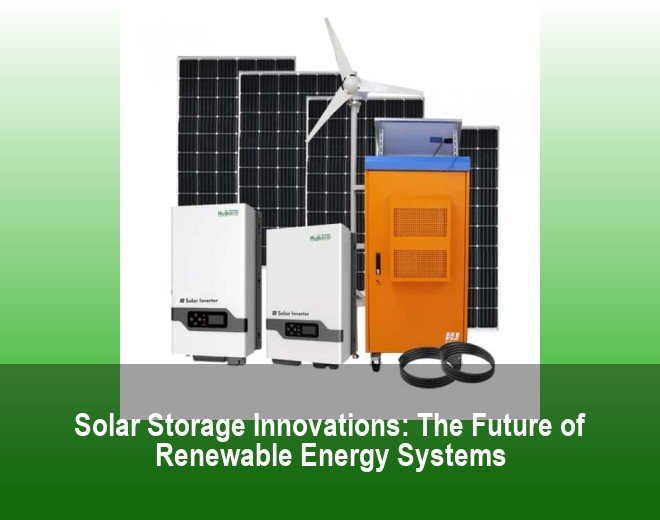 Solar Storage Innovations: The Future of Renewable Energy Systems